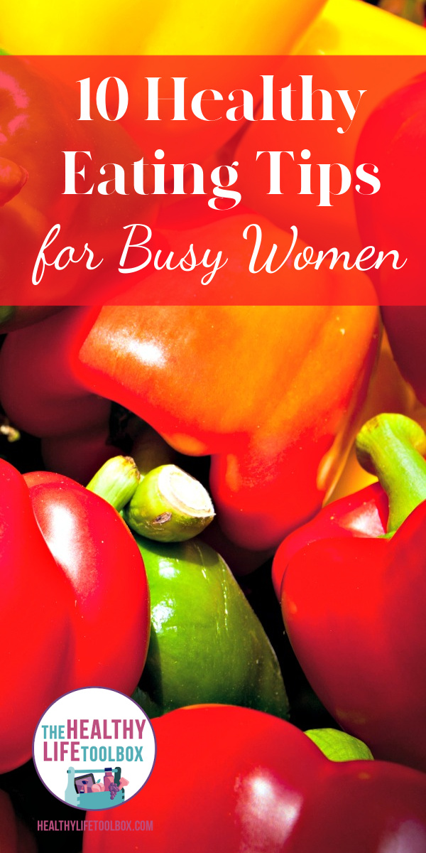 10 Healthy Eating Tips for Busy Women - healthylifetoolbox.com